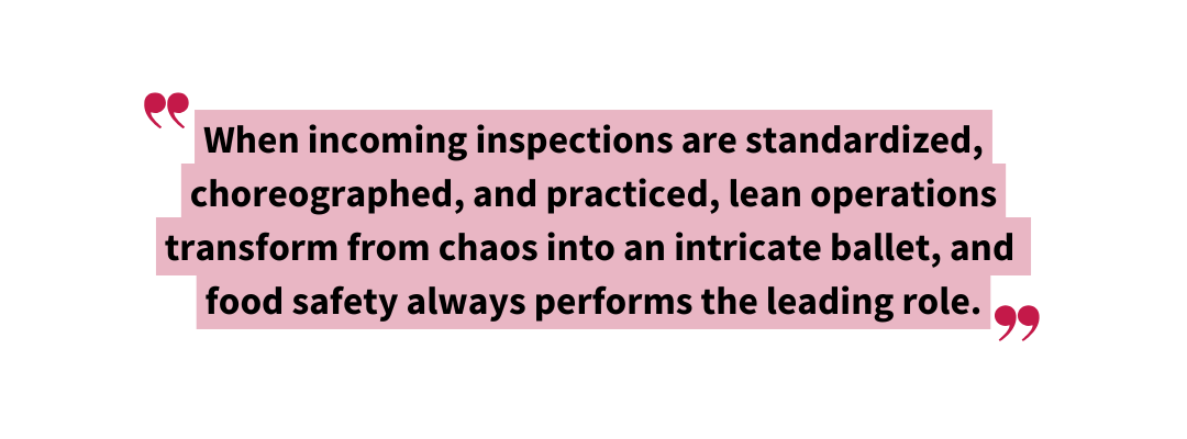 Stylized pullquote reading, “When incoming inspections are standardized, choreographed, and practiced, lean operations transform from chaos into an intricate ballet, and food safety always performs the leading role.”