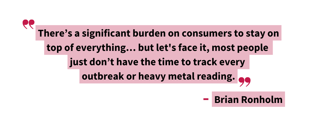 Quote by Brian Ronholm highlighting the burden on consumers to stay informed about food safety outbreaks and contamination, emphasizing the lack of time to track issues like heavy metals.