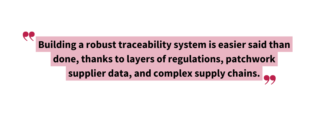Stylized pullquote about traceability in the food supply chain reading: “Building a robust traceability system is easier said than done, thanks to layers of regulations, patchwork supplier data, and complex supply chains.”