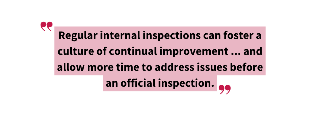Stylized pullquote graphic reading: “Regular internal inspections can foster a culture of continual improvement… and allow more time to address issues before an official inspection.”