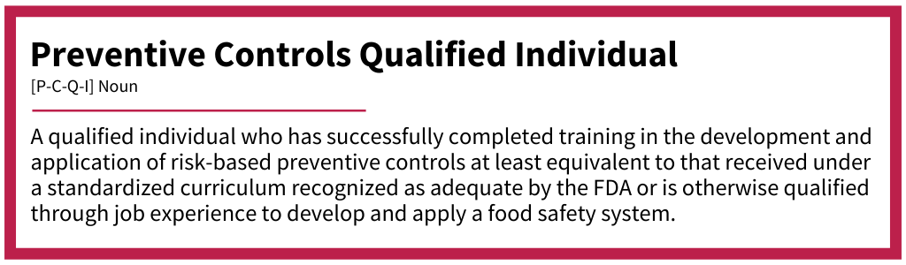 Definition of Preventive Controls Qualified Individual (PCQI), describing someone trained or experienced in applying risk-based preventive controls to develop and implement a food safety plan in accordance with FDA regulatory requirements.