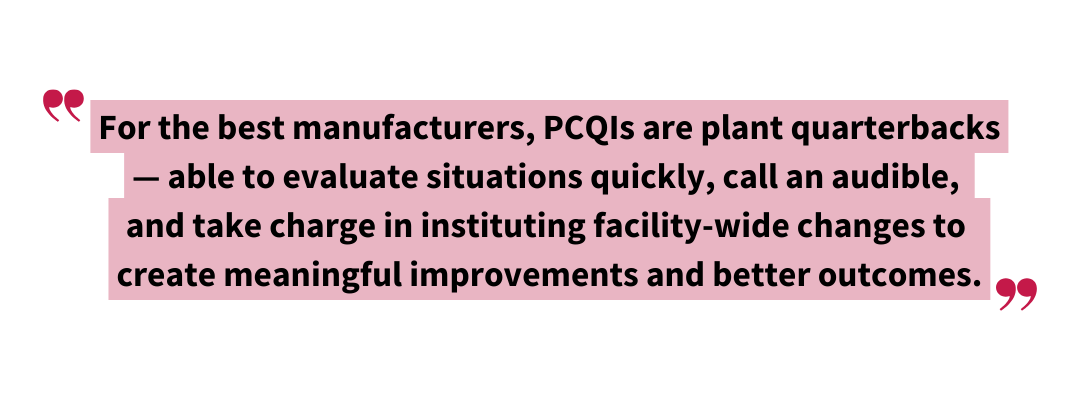 Stylized pull quote reads: “For the best manufacturers, PCQIs are plant quarterbacks — able to evaluate situations quickly, call an audible, and take charge in instituting facility-wide changes to create meaningful improvements and better outcomes.” Highlights the leadership role of PCQIs beyond regulatory requirements.