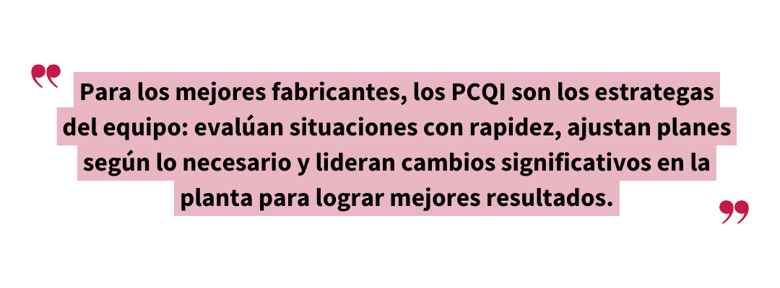 Cita destacada: “Para los mejores fabricantes, los PCQI son los estrategas del equipo: evalúan situaciones con rapidez, ajustan planes según lo necesario y lideran cambios significativos en la planta para lograr mejores resultados.” La cita resalta el rol de liderazgo de los PCQI más allá del cumplimiento regulatorio.