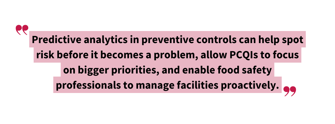 Stylized pullquote reading: “Predictive analytics in preventive controls can help spot risk before it becomes a problem, allow PCQIs to focus on bigger priorities, and enable food safety professionals to manage facilities proactively,” illustrating the importance of predictive analytics in food safety.