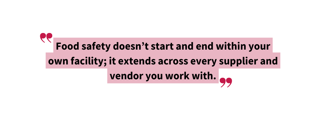 Pull quote reading: “Food safety doesn’t start and end within your own facility; it extends across every supplier and vendor you work with.”