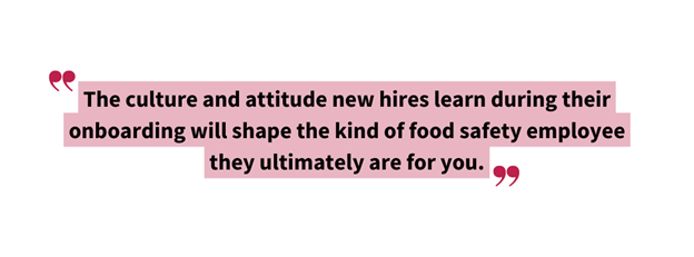 Stylized pull quote on food safety employee training reading: “The culture and attitude new hires learn during their onboarding will shape the kind of food safety employee they ultimately are for you.”