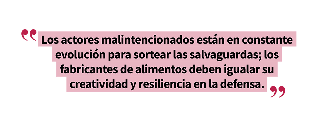 Los actores malintencionados estan en constante evolucion para sortear las salvaguardas los fabricantes de alimentos deben igualar su creatividad y resiliencia en la defensa