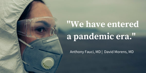 We have entered a pandemic era. Anthony Fauci
